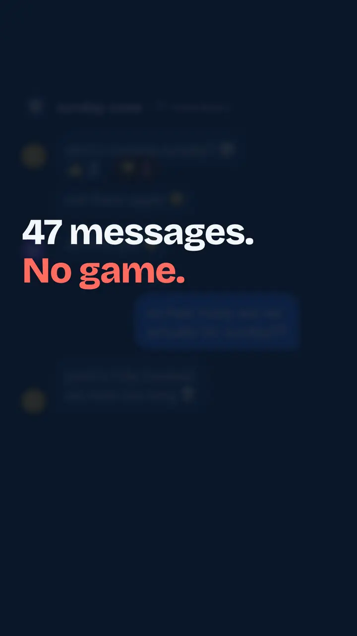 Animation: a group chat fills up with "who's in for sunday?", "maybe", "what time again?" and "anyone got a ball?" — 47 messages and still no game.
